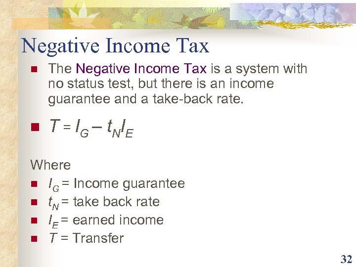 Negative Income Tax n The Negative Income Tax is a system with no status