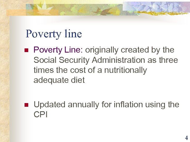 Poverty line n Poverty Line: originally created by the Social Security Administration as three