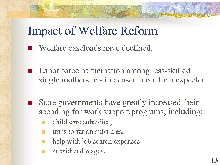 Impact of Welfare Reform n Welfare caseloads have declined. n Labor force participation among