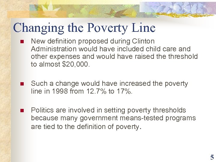 Changing the Poverty Line n New definition proposed during Clinton Administration would have included