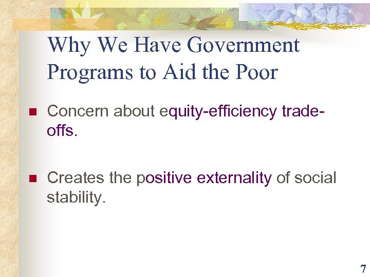 Why We Have Government Programs to Aid the Poor n Concern about equity-efficiency tradeoffs.