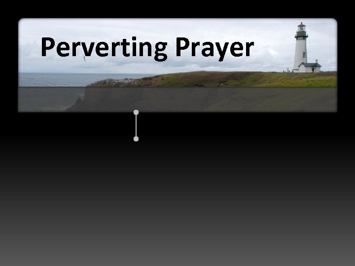 Perverting Prayer 