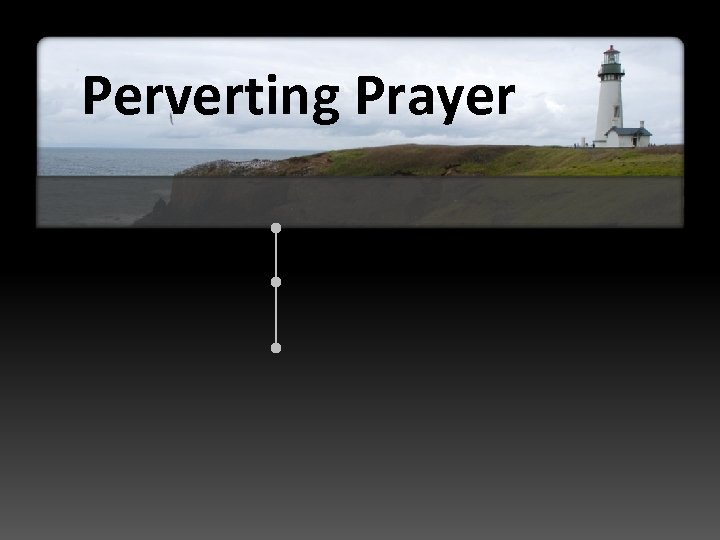 Perverting Prayer 