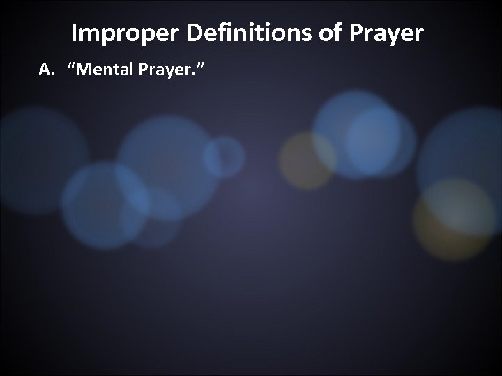 Improper Definitions of Prayer A. “Mental Prayer. ” 