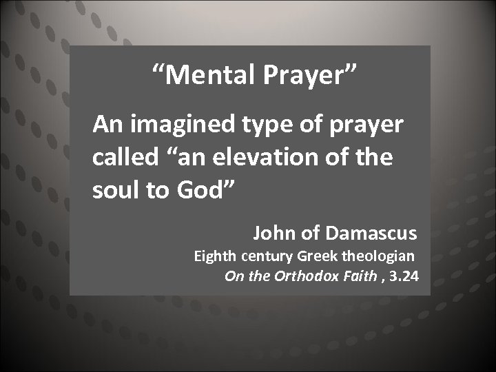 “Mental Prayer” An imagined type of prayer called “an elevation of the soul to