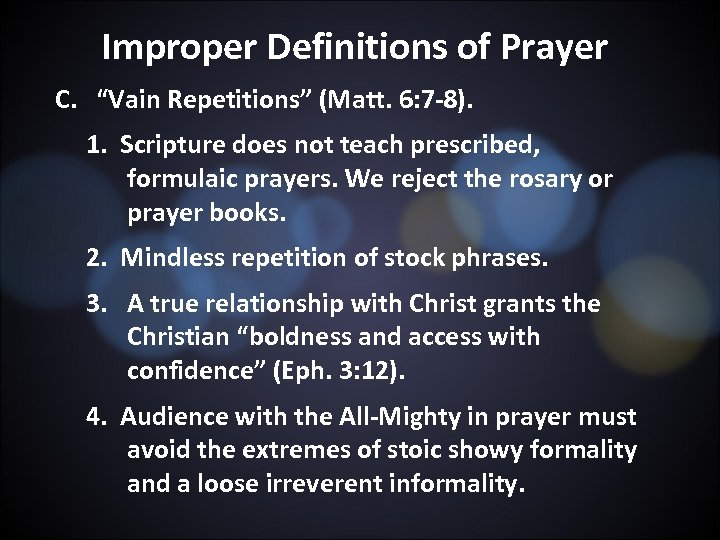 Improper Definitions of Prayer C. “Vain Repetitions” (Matt. 6: 7 -8). 1. Scripture does