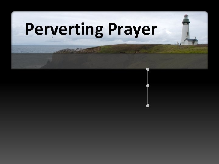 Perverting Prayer 