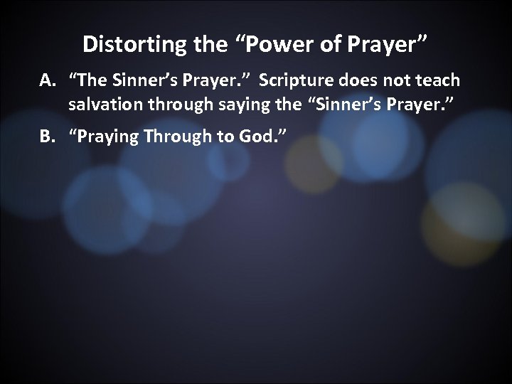 Distorting the “Power of Prayer” A. “The Sinner’s Prayer. ” Scripture does not teach