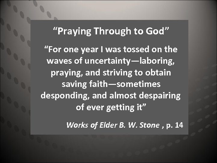 “Praying Through to God” “For one year I was tossed on the waves of