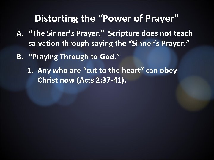 Distorting the “Power of Prayer” A. “The Sinner’s Prayer. ” Scripture does not teach