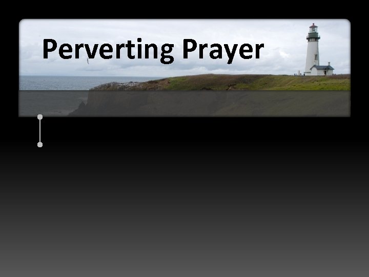 Perverting Prayer 