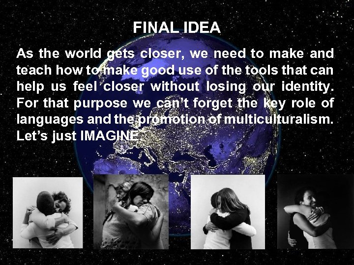 FINAL IDEA As the world gets closer, we need to make and teach how