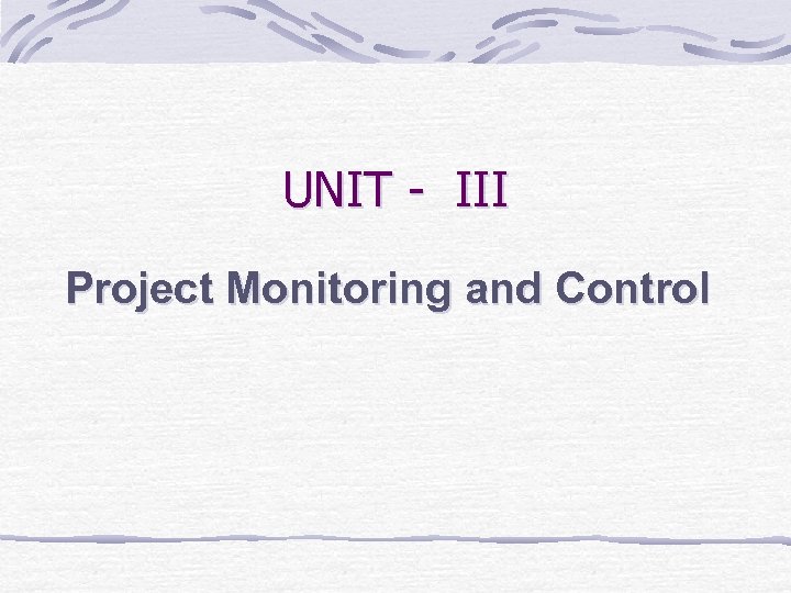 UNIT - III Project Monitoring and Control 