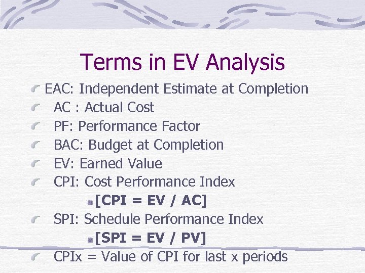 Terms in EV Analysis EAC: Independent Estimate at Completion AC : Actual Cost PF: