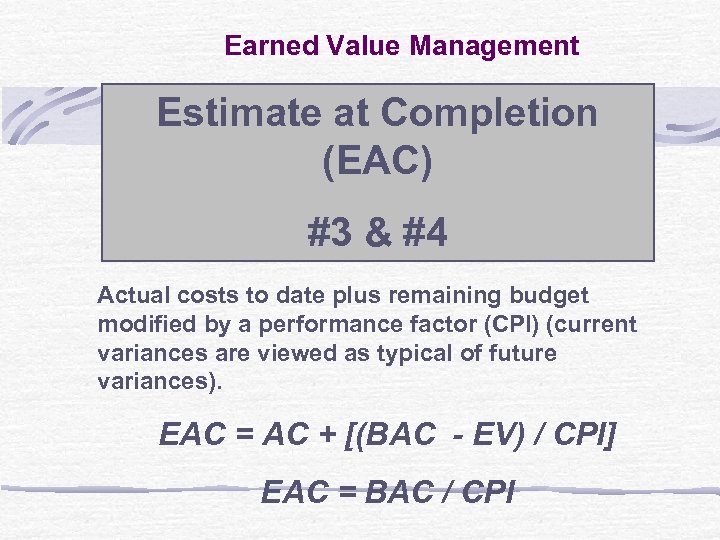 Earned Value Management Estimate at Completion (EAC) #3 & #4 Actual costs to date