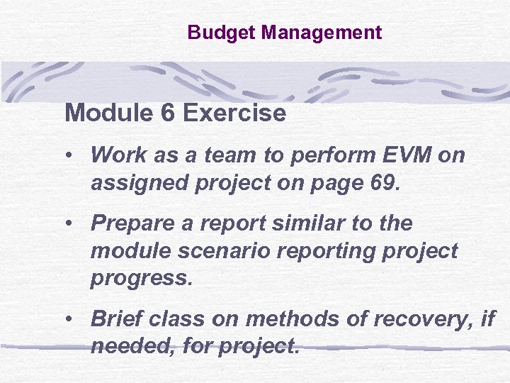 Budget Management Module 6 Exercise • Work as a team to perform EVM on