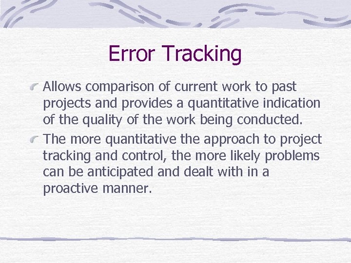 Error Tracking Allows comparison of current work to past projects and provides a quantitative