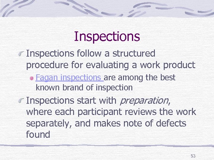 Inspections follow a structured procedure for evaluating a work product Fagan inspections are among