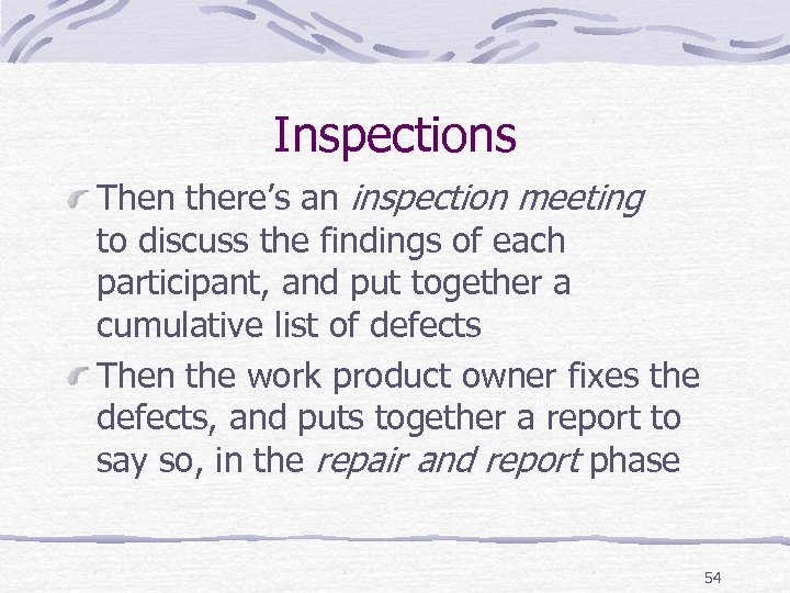 Inspections Then there’s an inspection meeting to discuss the findings of each participant, and