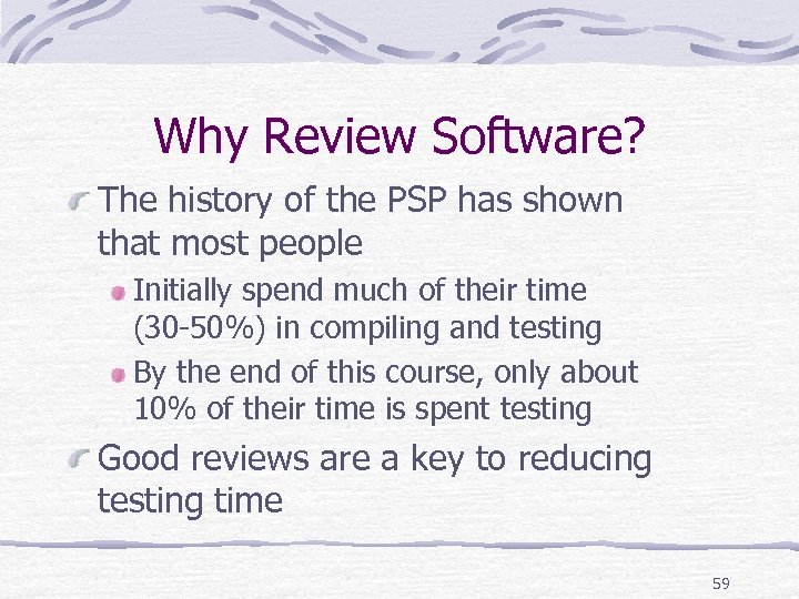 Why Review Software? The history of the PSP has shown that most people Initially