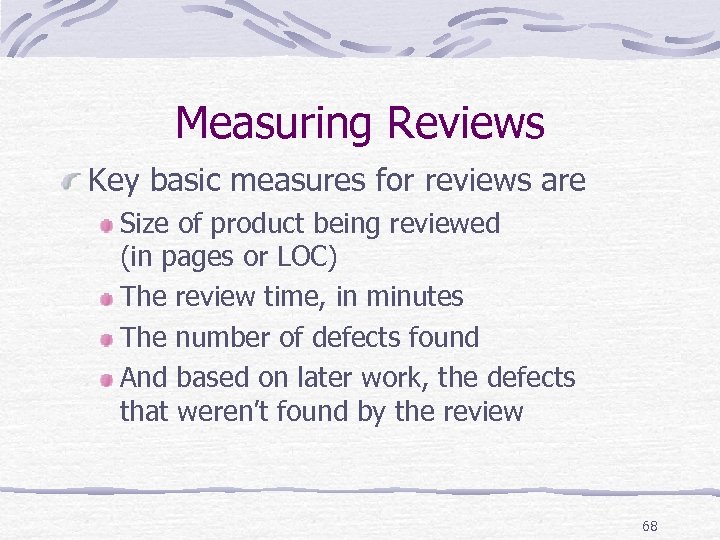 Measuring Reviews Key basic measures for reviews are Size of product being reviewed (in