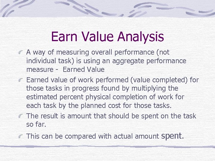 Earn Value Analysis A way of measuring overall performance (not individual task) is using