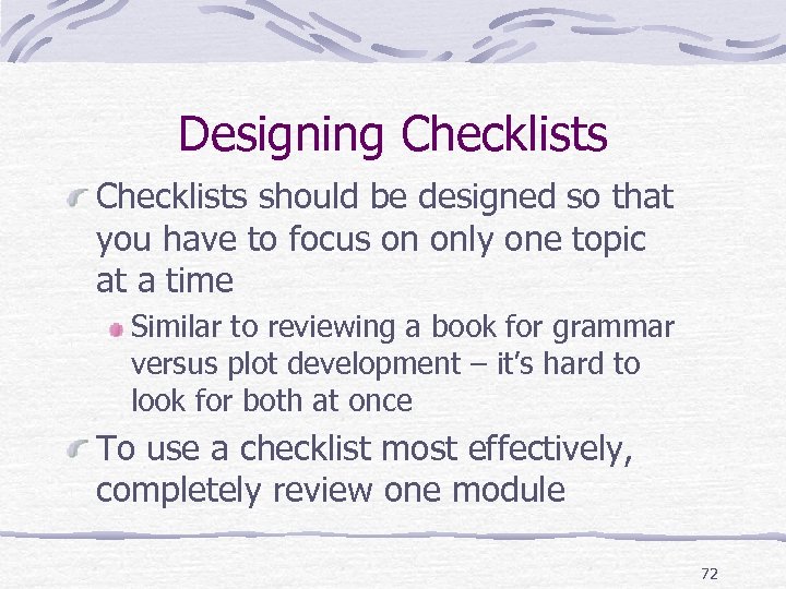 Designing Checklists should be designed so that you have to focus on only one