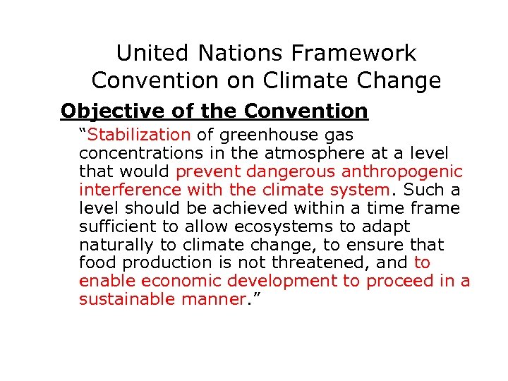 United Nations Framework Convention on Climate Change Objective of the Convention “Stabilization of greenhouse