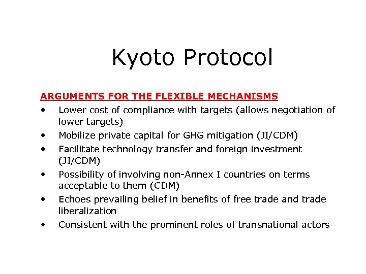 Kyoto Protocol ARGUMENTS FOR THE FLEXIBLE MECHANISMS • • • Lower cost of compliance