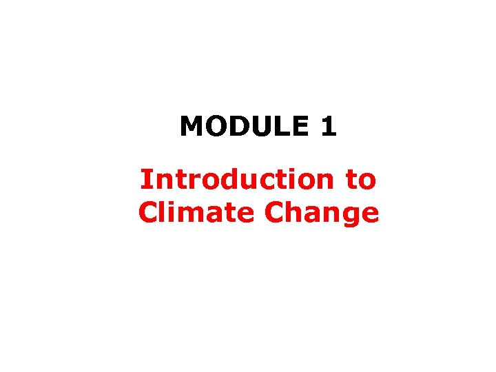 MODULE 1 Introduction to Climate Change 