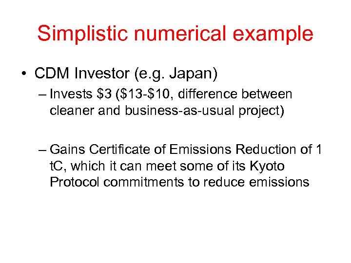 Simplistic numerical example • CDM Investor (e. g. Japan) – Invests $3 ($13 -$10,