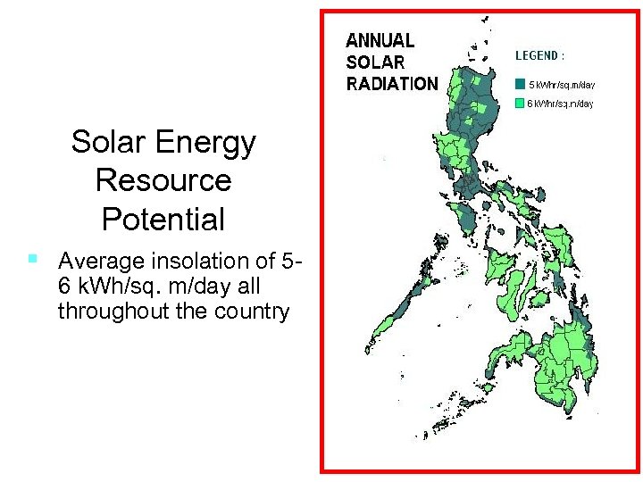 Solar Energy Resource Potential § Average insolation of 5 - 6 k. Wh/sq. m/day