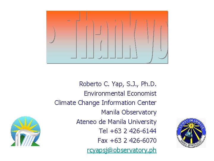 Roberto C. Yap, S. J. , Ph. D. Environmental Economist Climate Change Information Center