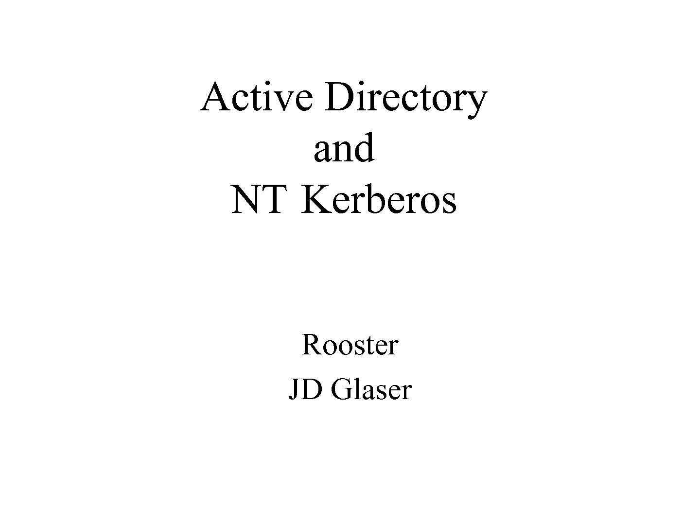 Active Directory and NT Kerberos Rooster JD Glaser 