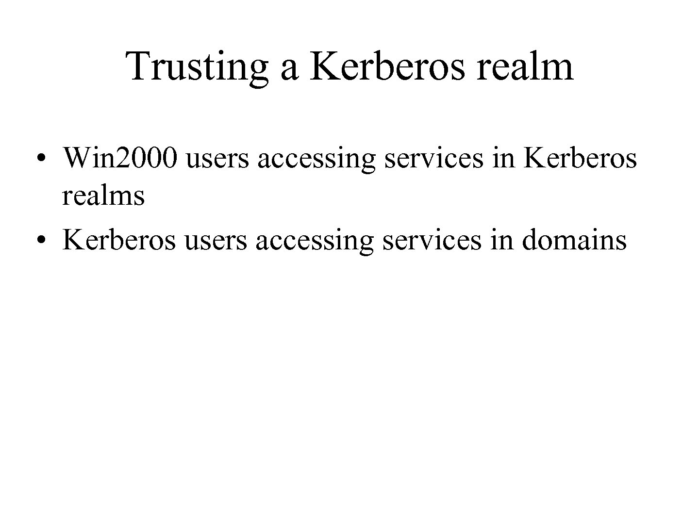 Trusting a Kerberos realm • Win 2000 users accessing services in Kerberos realms •