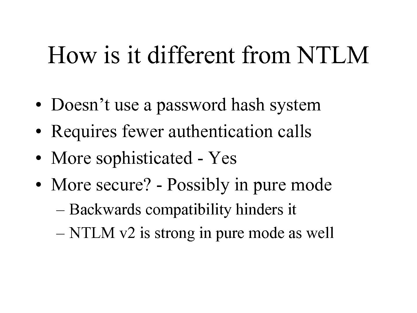 How is it different from NTLM • • Doesn’t use a password hash system