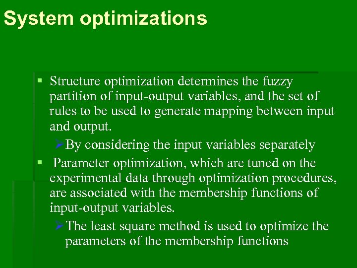 System optimizations § Structure optimization determines the fuzzy partition of input-output variables, and the