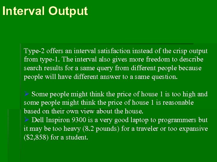 Interval Output Type-2 offers an interval satisfaction instead of the crisp output from type-1.