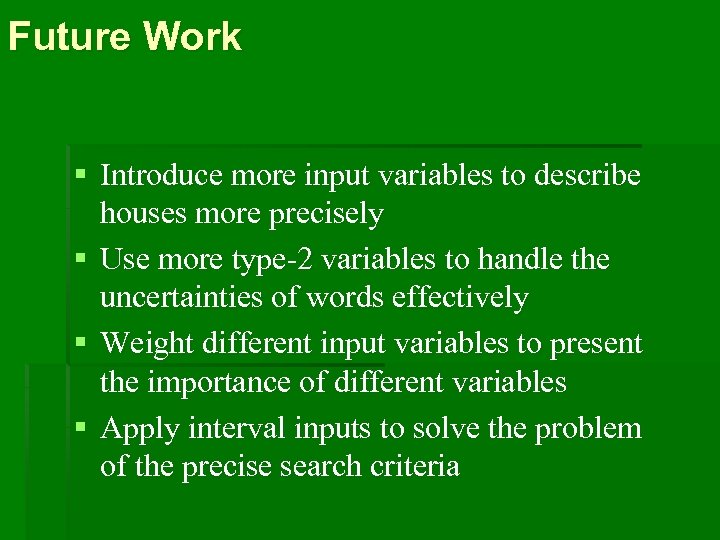 Future Work § Introduce more input variables to describe houses more precisely § Use