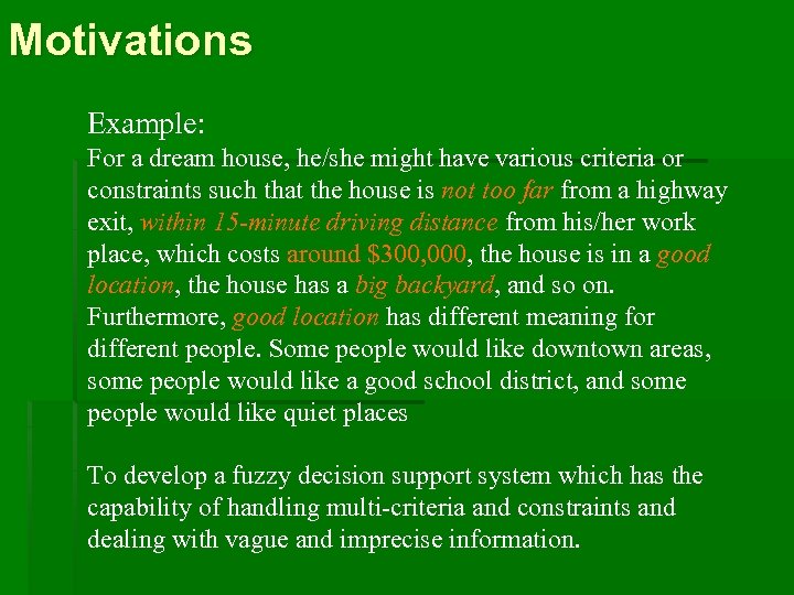 Motivations Example: For a dream house, he/she might have various criteria or constraints such