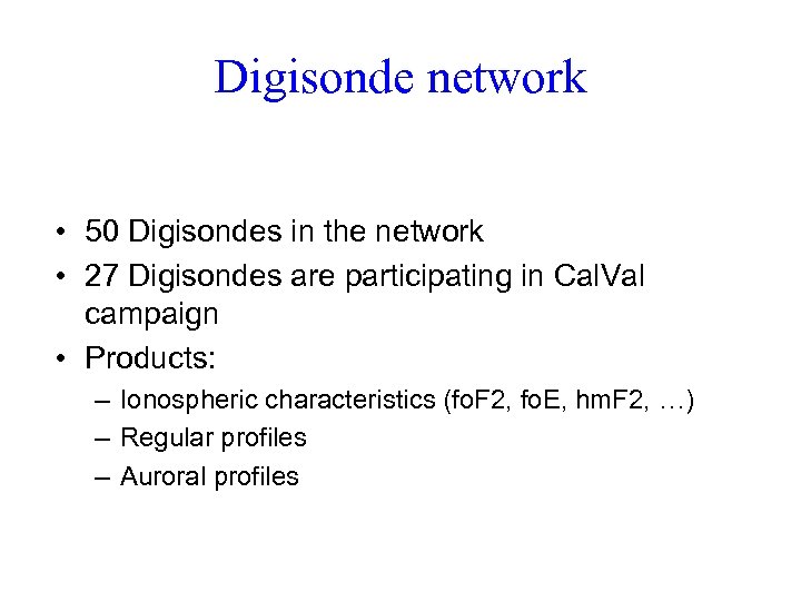 Digisonde network • 50 Digisondes in the network • 27 Digisondes are participating in
