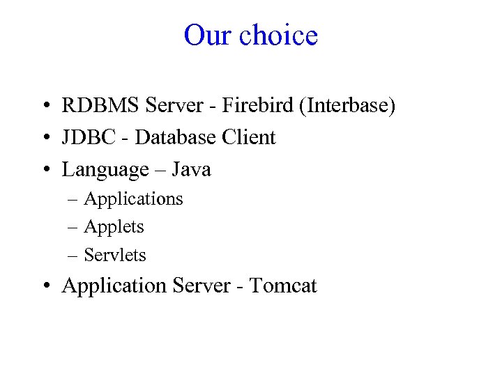 Our choice • RDBMS Server - Firebird (Interbase) • JDBC - Database Client •