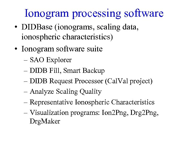 Ionogram processing software • DIDBase (ionograms, scaling data, ionospheric characteristics) • Ionogram software suite