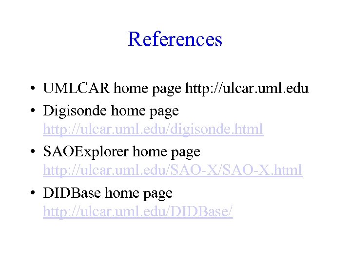 References • UMLCAR home page http: //ulcar. uml. edu • Digisonde home page http: