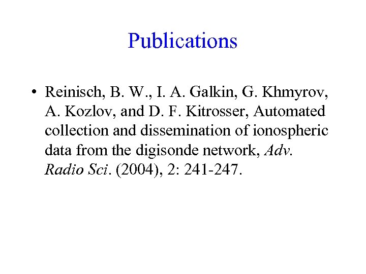 Publications • Reinisch, B. W. , I. A. Galkin, G. Khmyrov, A. Kozlov, and