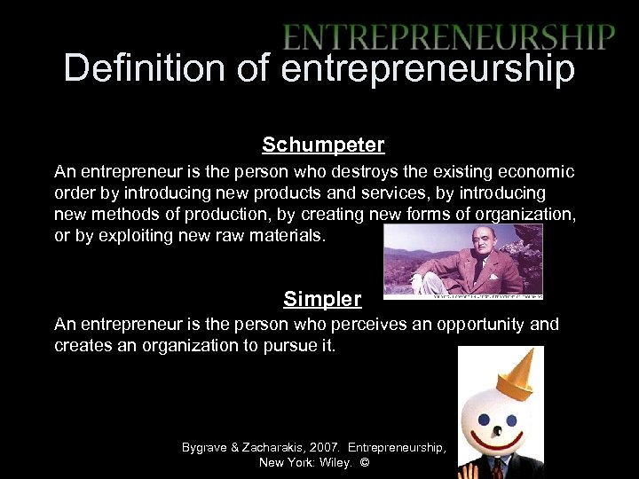 Definition of entrepreneurship Schumpeter An entrepreneur is the person who destroys the existing economic