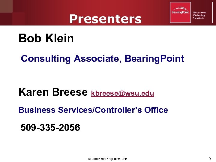 Presenters Bob Klein Consulting Associate, Bearing. Point Karen Breese kbreese@wsu. edu Business Services/Controller’s Office
