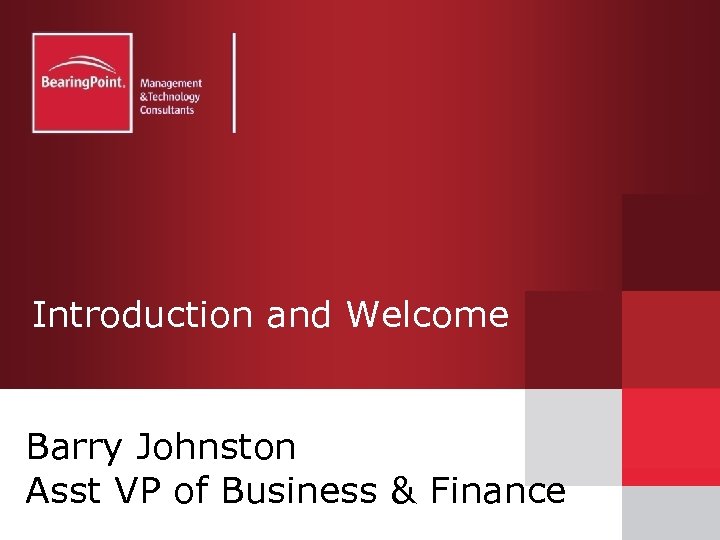 Introduction and Welcome Barry Johnston Asst VP of Business & Finance 