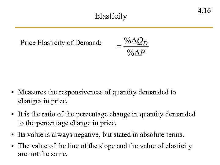 Elasticity Price Elasticity of Demand: • Measures the responsiveness of quantity demanded to changes