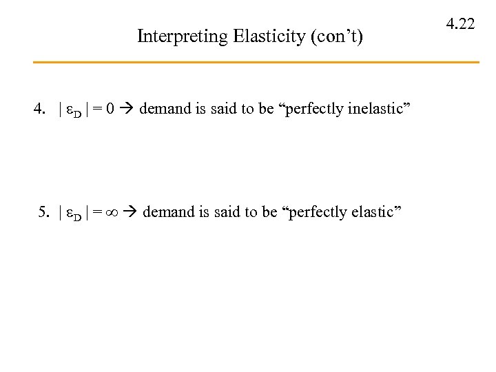 Interpreting Elasticity (con’t) 4. | D | = 0 demand is said to be